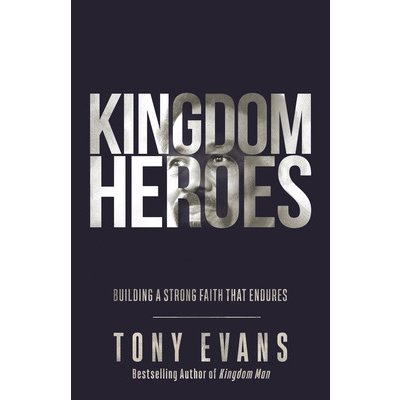 Kingdom Heroes: Building a Strong Faith That Endures Evans TonyPevná vazba – Hledejceny.cz