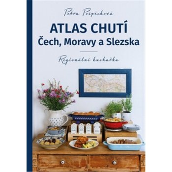Atlas chutí Čech, Moravy a Slezka - Regionální kuchařka, 2. vydání - Petra Pospěchová