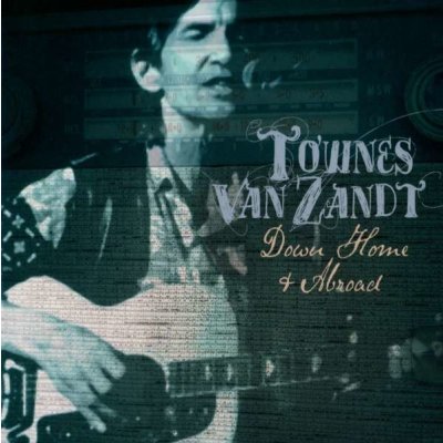Down Home and Abroad - Townes Van Zandt CD – Zbozi.Blesk.cz