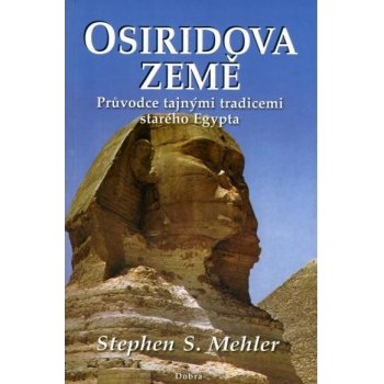 Osiridova země - Průvodce tajnými tradicemi starého Egypta - Mehler Stephen S.