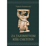 Za tajomstvom ríše Chetitov - Vojtěch Zamarovský – Hledejceny.cz