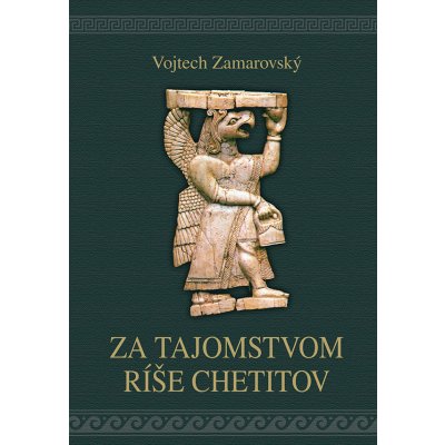 Za tajomstvom ríše Chetitov - Vojtěch Zamarovský