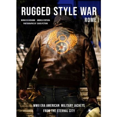 Rugged Style War--Rome: Wwii-Era American Military Jackets from the Eternal City Ventura AndreaPevná vazba