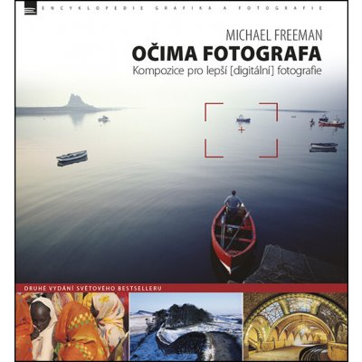 Očima fotografa – Kompozice pro lepší digitální fotografie 2. vydání - Michael Freeman – Zboží Mobilmania