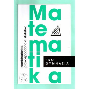 MATEMATIKA PRO GYMNÁZIA KOMBINATORIKA, PRAVDĚPODOBNOST, STATISTIKA - Emil Calda; Václav Dupač