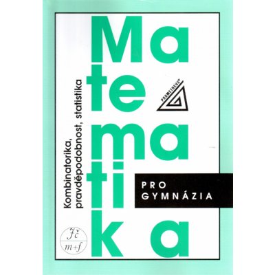 MATEMATIKA PRO GYMNÁZIA KOMBINATORIKA, PRAVDĚPODOBNOST, STATISTIKA - Emil Calda; Václav Dupač – Zboží Mobilmania