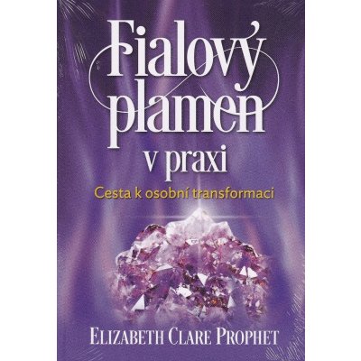 Fialový plamen v praxi - Elizabeth Clare Prophetová – Hledejceny.cz