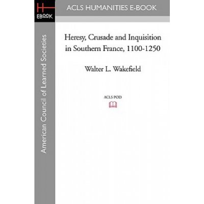 Heresy, Crusade and Inquisition in Southern France, 1100-1250 – Hledejceny.cz