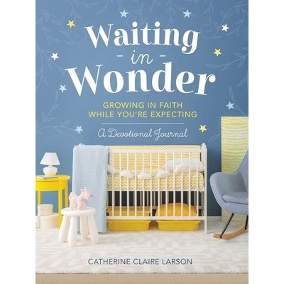 Waiting in Wonder: Growing in Faith While You're Expecting Larson Catherine ClairePevná vazba