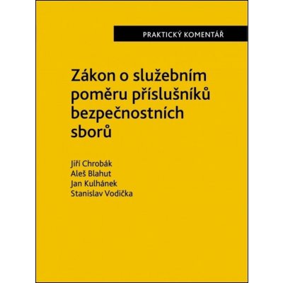 Zákon o služebním poměru příslušníků bezpečnostních sborů - Aleš Blahut, Jan Kulhánek, Jiří Chrobák, Stanislav Vodička – Hledejceny.cz