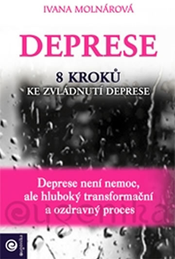 Deprese - 8 kroků ke zvládnutí deprese - Ivana Molnárová