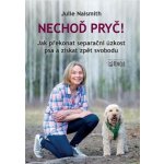 Nechoď pryč! - Jak překonat separační úzkost psa a získat zpět svobodu - Julie Naismith – Hledejceny.cz