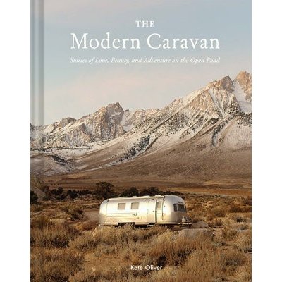 The Modern Caravan: Stories of Love, Beauty, and Adventure on the Open Road Oliver KatePevná vazba – Hledejceny.cz