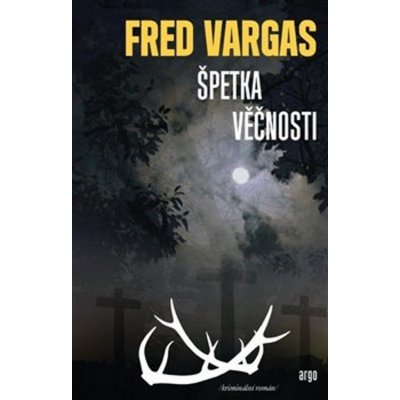 Špetka věčnosti - Fred Vargas – Hledejceny.cz