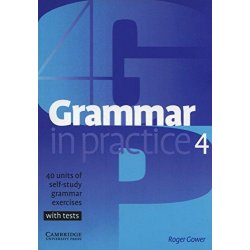 Grammar in Practice 4 with tests - Gower Roger