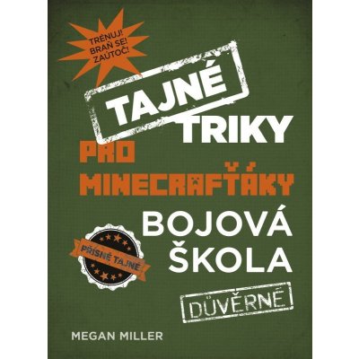 Tajné triky pro Minecrafťáky: Bojová škola - Morgan Winter – Hledejceny.cz