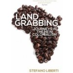 Landgrabbing Journeys in the New Colonialism - Stefano Liberti – Zboží Dáma