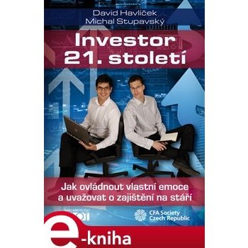 Investor 21. století. Jak ovládnout vlastní emoce a uvažovat o zajištění na stáří - David Havlíček, Michal Stupavský