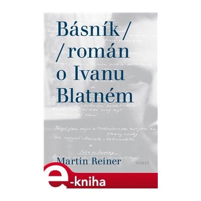 Básník. Román o Ivanu Blatném - Martin Reiner