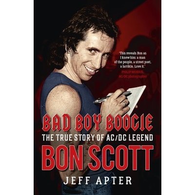 Bad Boy Boogie: The True Story of AC/DC Legend Bon Scott Apter JeffPaperback