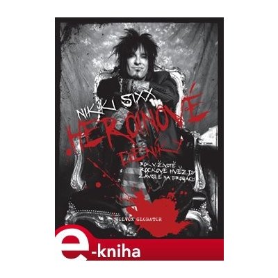 Heroinové deníky. Jeden rok v životě rockové hvězdy - Nikki Sixx – Zboží Mobilmania