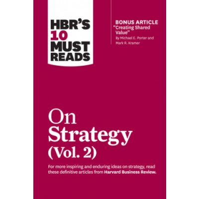 HBR's 10 Must Reads on Strategy, Vol. 2 (with bonus article "Creating Shared Value" By Michael E. Porter and Mark R. Kramer) – Zboží Dáma