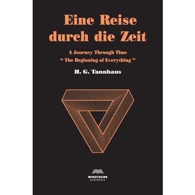 Eine Reise durch die Zeit: A Journey through time: Beginning of Everything Tannhaus H. G.Paperback