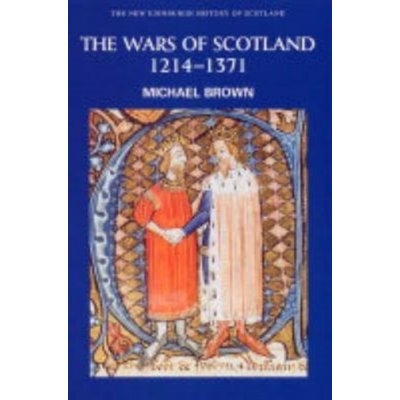 The Wars of Scotland, 1214-1371 - M. Brown