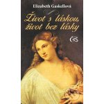 Život s láskou, život bez lásky - Elizabeth Gaskellová – Hledejceny.cz