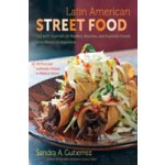Latin American Street Food: The Best Flavors of Markets, Beaches, & Roadside Stands from Mexico to Argentina Gutierrez Sandra A.Pevná vazba – Hledejceny.cz