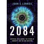 2084: Artificial Intelligence and the Future of Humanity Lennox John C.Pevná vazba – Sleviste.cz