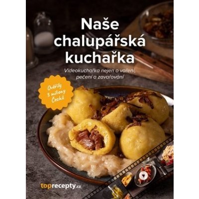 Naše chalupářská kuchařka - Videokuchařka nejen o vaření, pečení a zavařování - neuveden – Zbozi.Blesk.cz