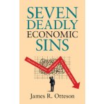 Seven Deadly Economic Sins: Obstacles to Prosperity and Happiness Every Citizen Should Know Otteson James R.Pevná vazba – Hledejceny.cz