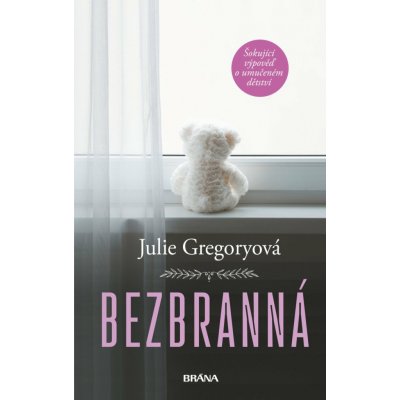 Bezbranná - Šokující výpověď o umučeném dětství – Hledejceny.cz
