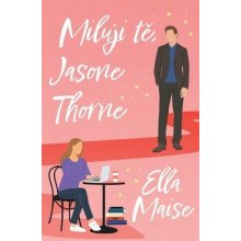Miluji tě, Jasone Thorne, 1. vydání - Ella Maise