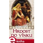 Hrdost do vínku. Souboj královen o českou korunu - Hana Whitton – Hledejceny.cz