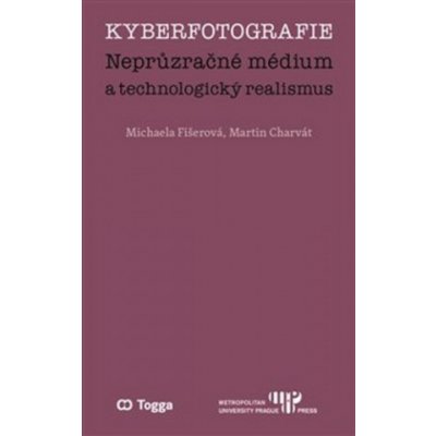 Kyberfotografie. Neprůzračné médium a technologický realismus - Fišerová, Michaela,Charvát, Martin, Brožovaná – Zboží Mobilmania