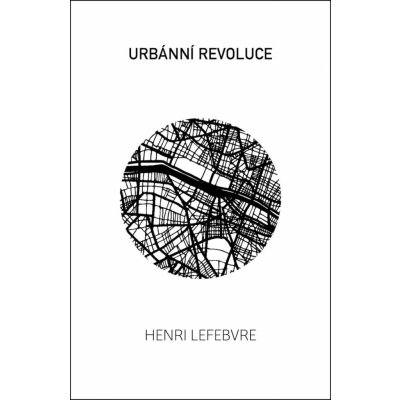 Urbánní revoluce - Lefebvre Henri – Hledejceny.cz