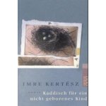 Kaddisch für ein nicht geborenes Kind - Imre Kertész – Hledejceny.cz