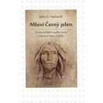 Mluví Černý jelen - Životní příběh svatého muže z kmene Sioux Oglala - John G. Neihardt – Hledejceny.cz