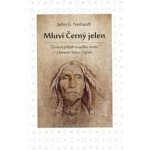 Mluví Černý jelen - Životní příběh svatého muže z kmene Sioux Oglala - John G. Neihardt – Zbozi.Blesk.cz