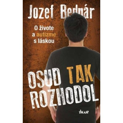 Osud tak rozhodol - O živote a autizme s láskou: O živote a autizme s láskou - Jozef Bednár – Zboží Mobilmania