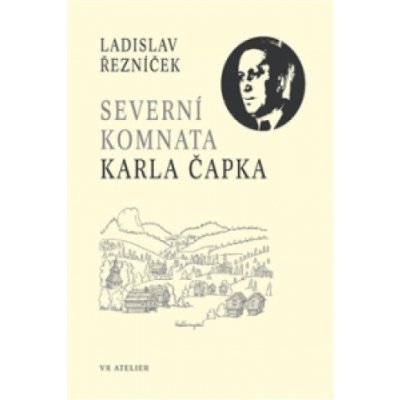 Severní komnata Karla Čapka - Řezníček, Ladislav – Zboží Mobilmania