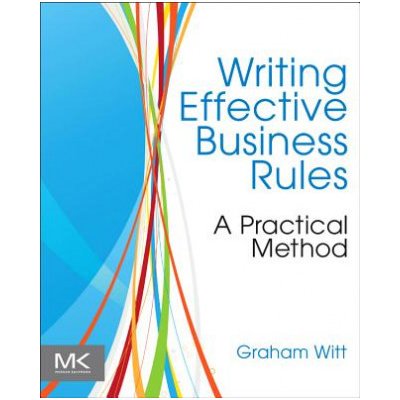 Writing Effective Business Rules - G. Witt