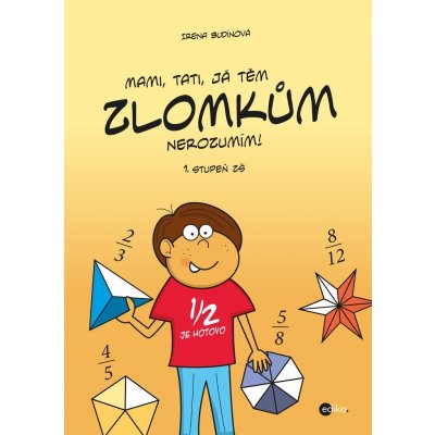 Budínová Irena - Mami, tati, já těm zlomkům nerozumím - 1 stupeň ZŠ – Hledejceny.cz