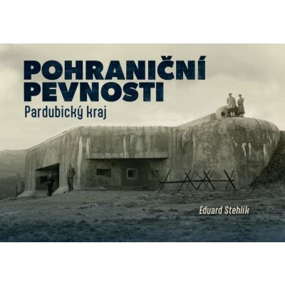 Pohraniční pevnosti 1 – Pardubický kraj - Eduard Stehlík – Zboží Mobilmania