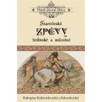 Staročeské zpěvy hrdinské a milostné – Hledejceny.cz