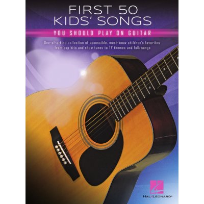 First 50 Kids' Songs You Should Play on Guitar prvních 50 dětských písniček pro kytaru – Zbozi.Blesk.cz