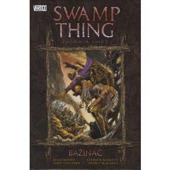 Swamp Thing -- Bažináč 2 - Láska a smrt (Moore Alan, Bissette Stephen)