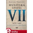 Husitská epopej VII. - Za časů Vladislava Jagelonského. 1472-1485 - Vlastimil Vondruška